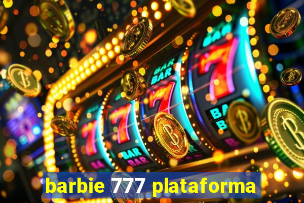 barbie 777 plataforma